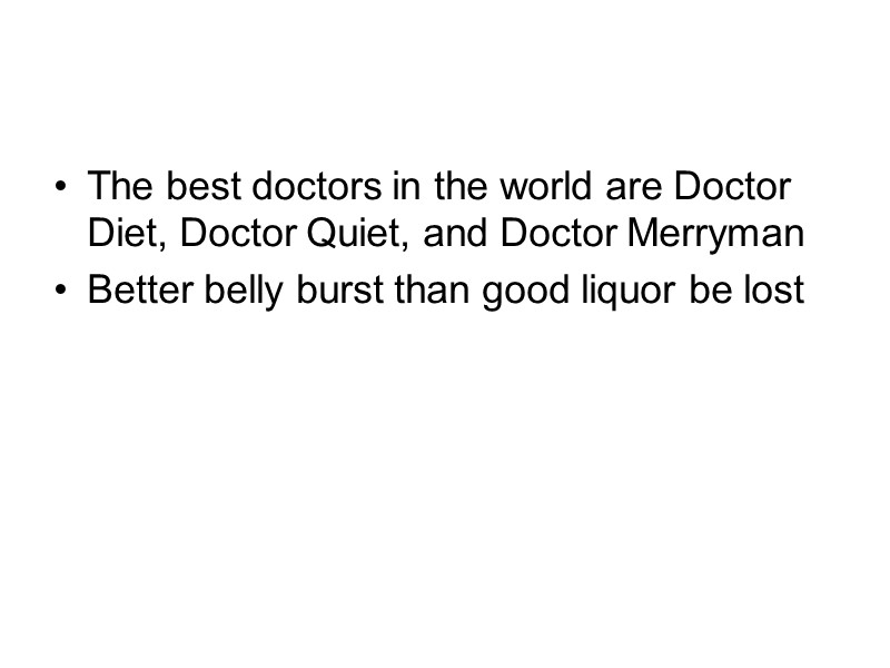 The best doctors in the world are Doctor Diet, Doctor Quiet, and Doctor Merryman